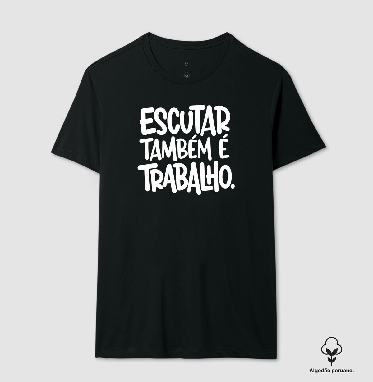 Camiseta Algodão Peruano Escutar Também É Trabalho | Valorização da Escuta Clínica