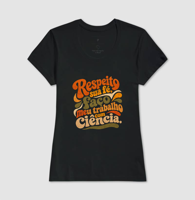 Camiseta "Respeito sua fé, faço meu trabalho com Ciência." | Estética Retro 70s