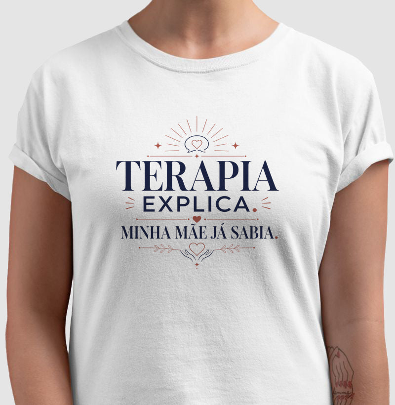 Camiseta "Terapia Explica, Minha Mãe Já Sabia" | Sabedoria Materna e Psicologia