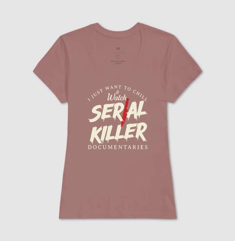 Camiseta "I Just Want To Chill & Watch Serial Killer Documentaries" | Relax & Maratona