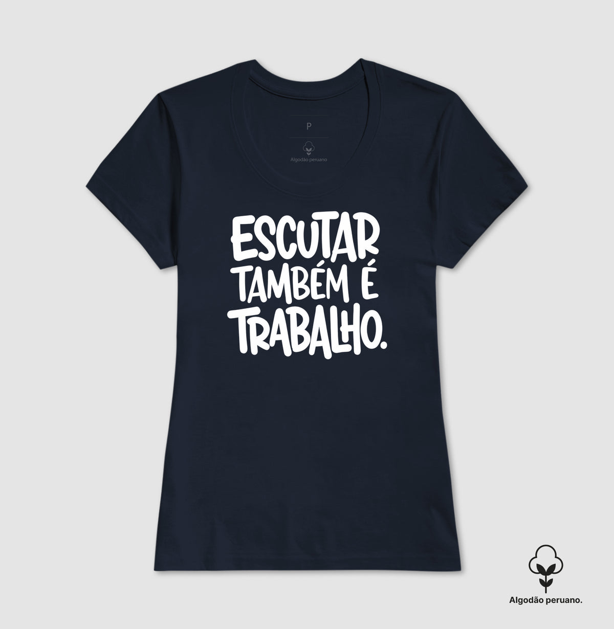 Camiseta Algodão Peruano Escutar Também É Trabalho | Valorização da Escuta Clínica