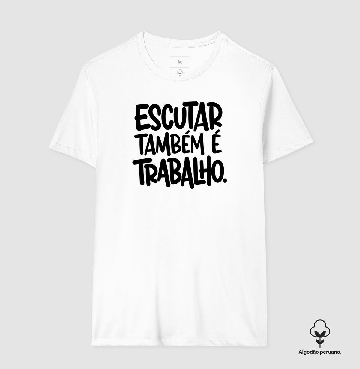 Camiseta Algodão Peruano Escutar Também É Trabalho | Valorização da Escuta Clínica