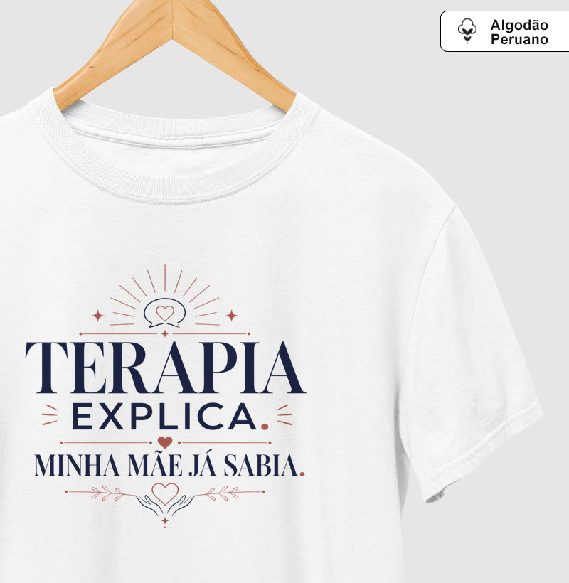 Camiseta Algodão Peruano "Terapia Explica, Minha Mãe Já Sabia" | Sabedoria Materna e Psicologia