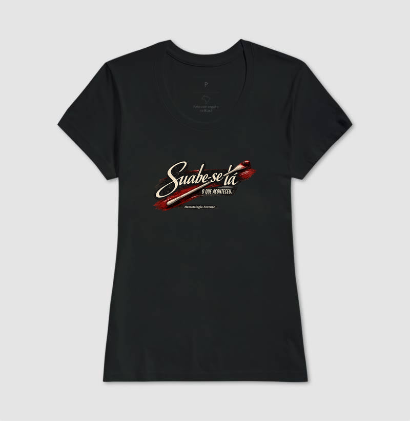 Camiseta Ciências Forenses "Suabe-se Lá O Que Aconteceu" | Hematologia Forense