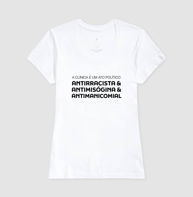 Camiseta "A Clínica é um Ato Político" | Antirracista, Antimisógina e Antimanicomial