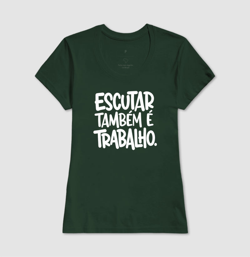 Camiseta Escutar Também É Trabalho | Valorização da Escuta Clínica