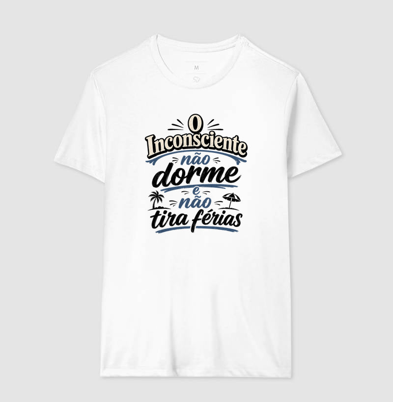 Camiseta "O Inconsciente Não Dorme e Não Tira Férias"