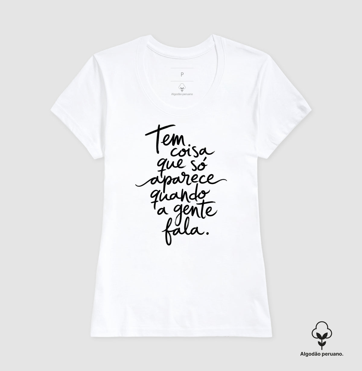 Camiseta Algodão Peruano "Tem Coisa Que Só Aparece Quando A Gente Fala" | A Cura Pela Fala