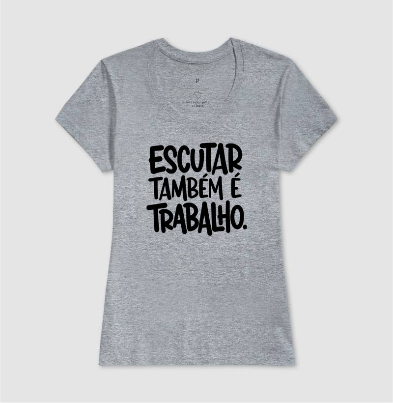Camiseta Escutar Também É Trabalho | Valorização da Escuta Clínica