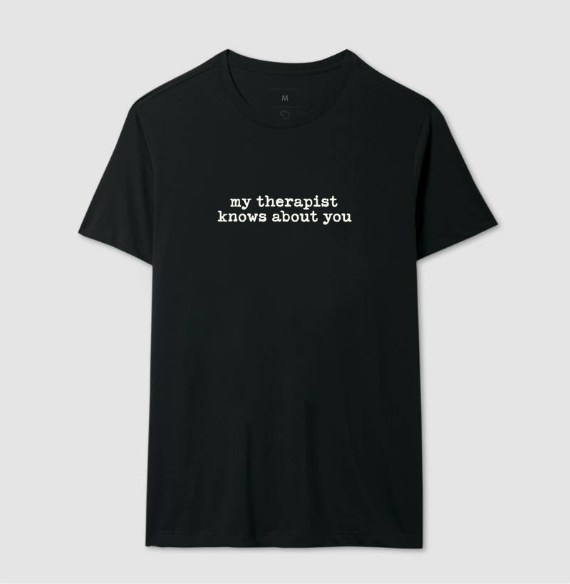 Camiseta Humor Terapia - "my therapist knows about you" | Moda Intelectual