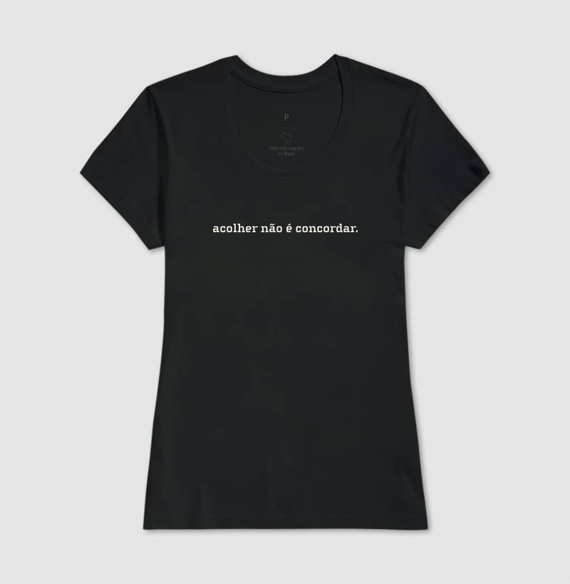 Camiseta Acolher Não É Concordar | Postura Clínica & Ética da Escuta