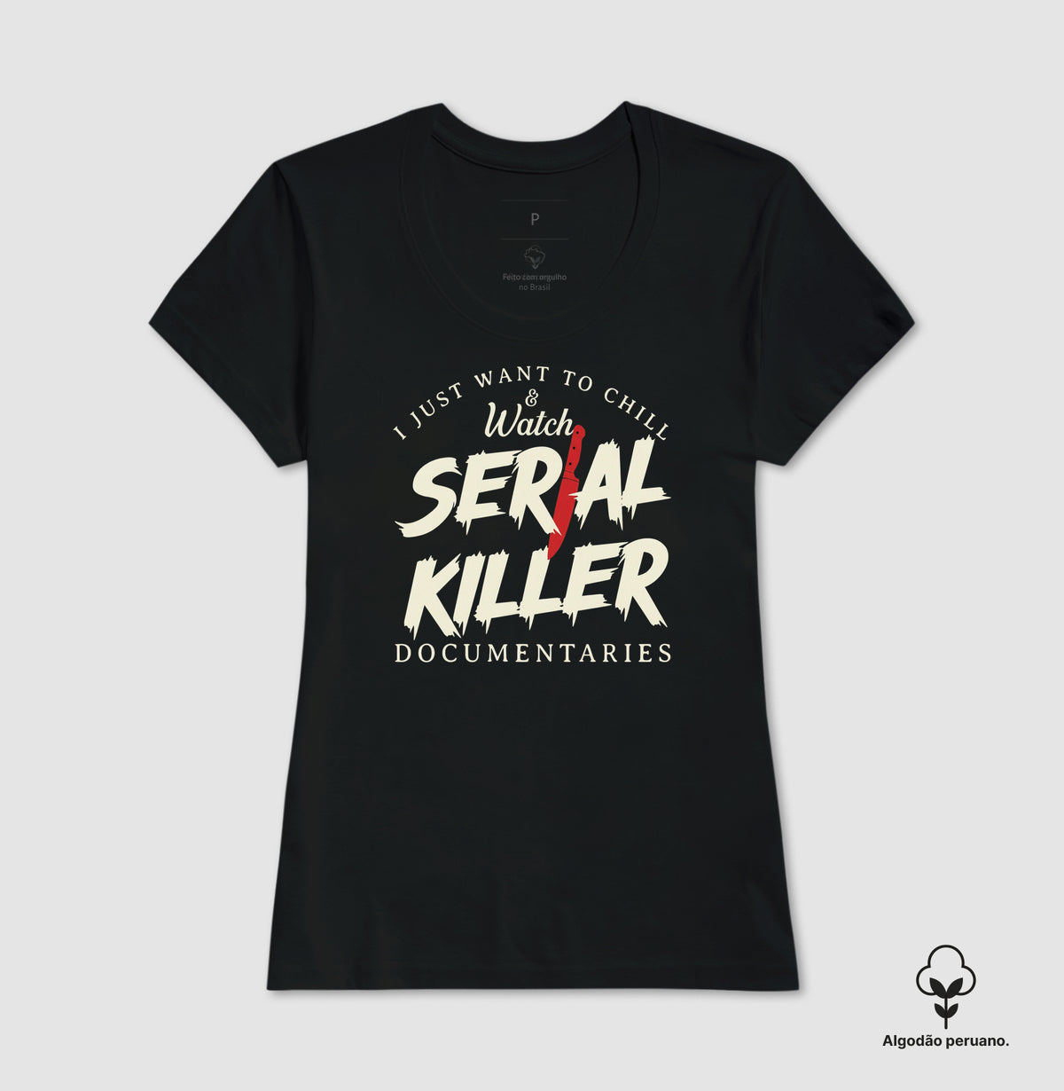 Camiseta Algodão Peruano "I Just Want To Chill & Watch Serial Killer Documentaries" | Relax & Maratona