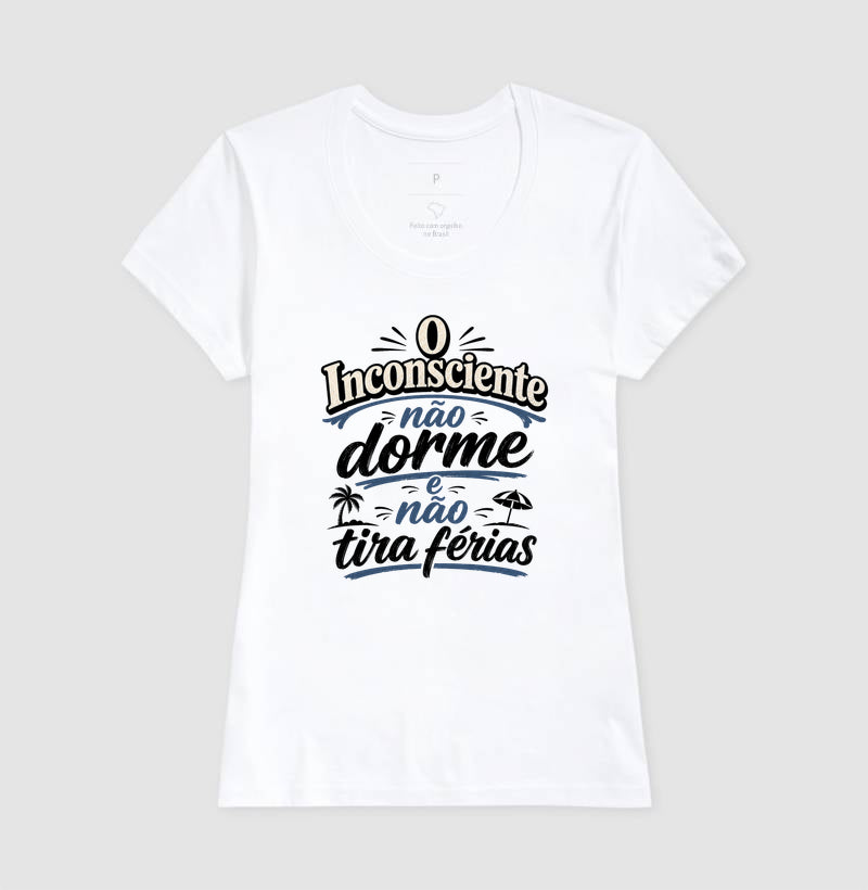 Camiseta "O Inconsciente Não Dorme e Não Tira Férias"