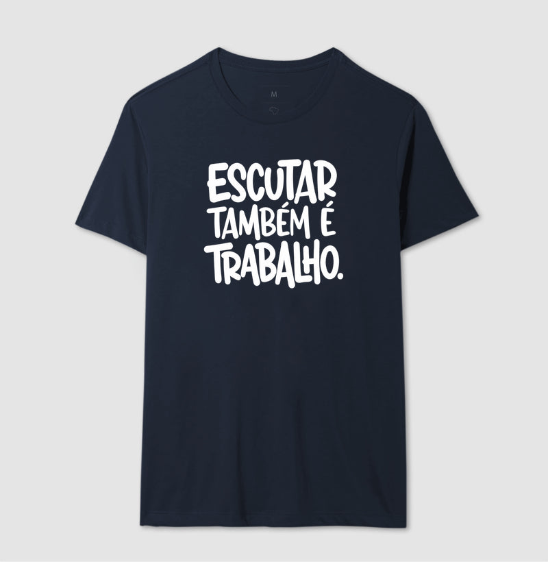 Camiseta Escutar Também É Trabalho | Valorização da Escuta Clínica