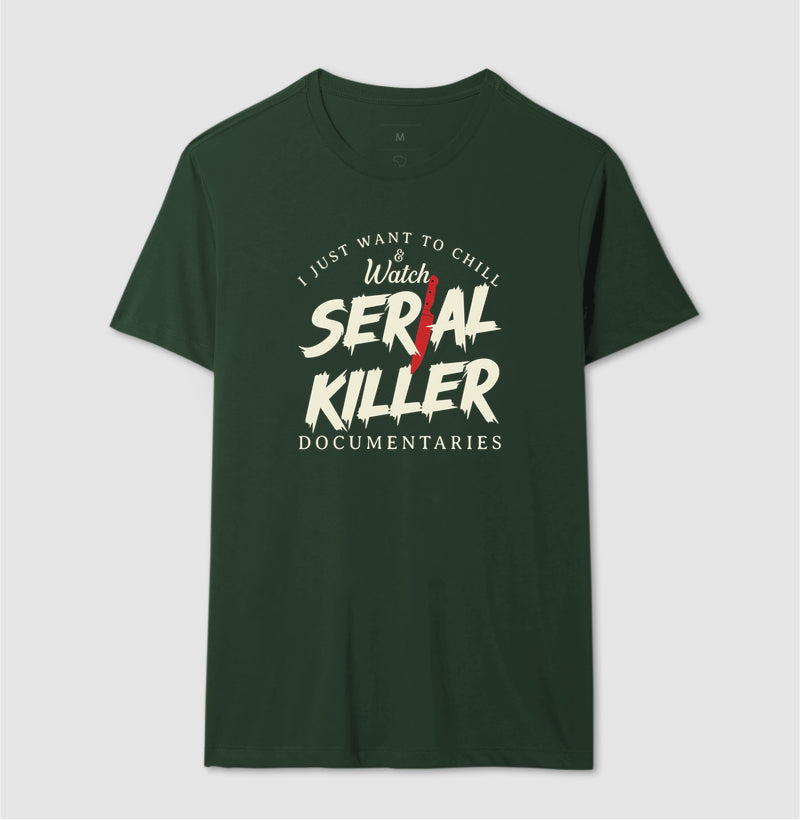 Camiseta "I Just Want To Chill & Watch Serial Killer Documentaries" | Relax & Maratona