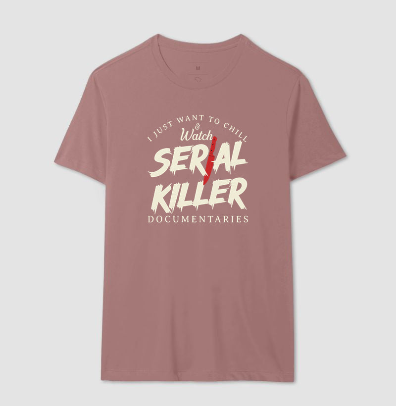 Camiseta "I Just Want To Chill & Watch Serial Killer Documentaries" | Relax & Maratona