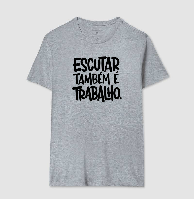Camiseta Escutar Também É Trabalho | Valorização da Escuta Clínica