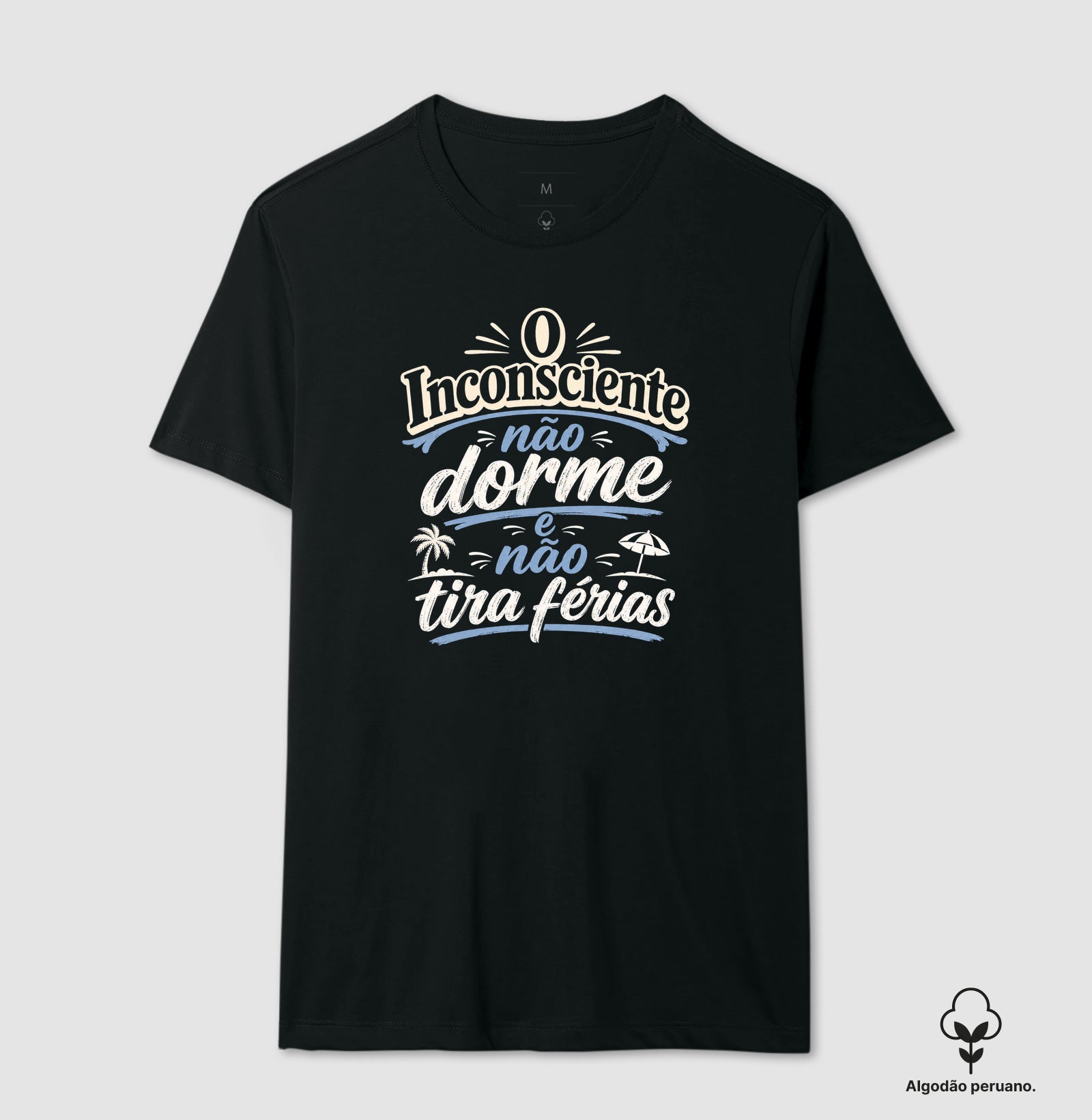 Camiseta Algodão Peruano "O Inconsciente Não Dorme e Não Tira Férias"