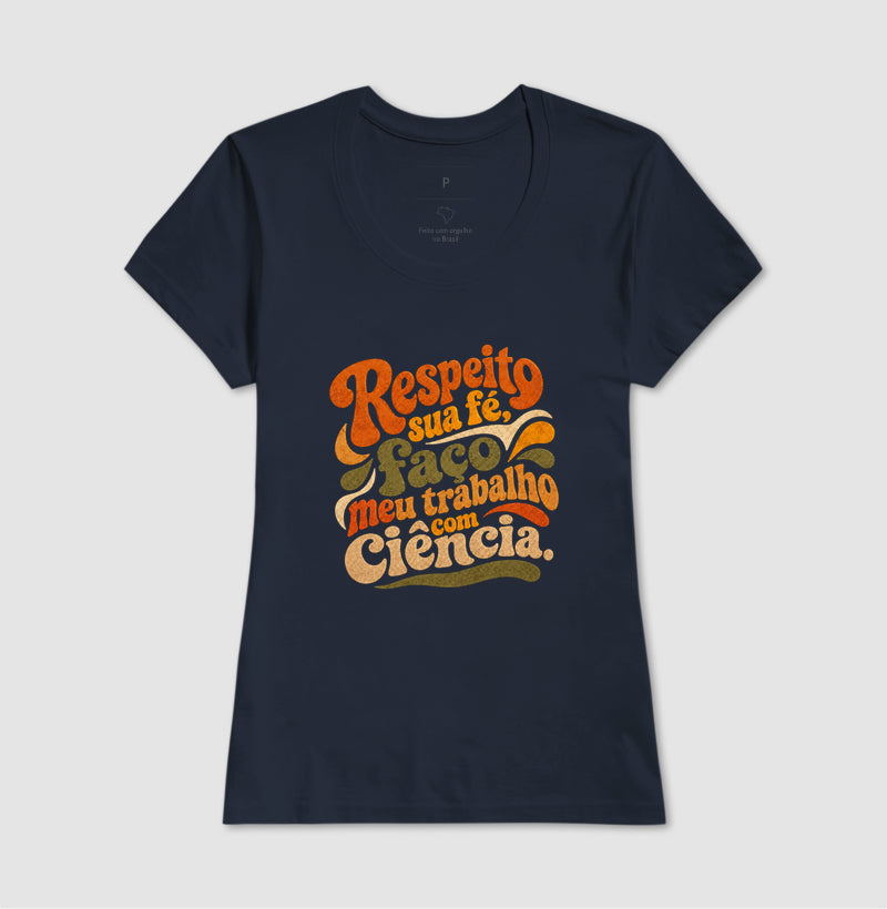 Camiseta "Respeito sua fé, faço meu trabalho com Ciência." | Estética Retro 70s