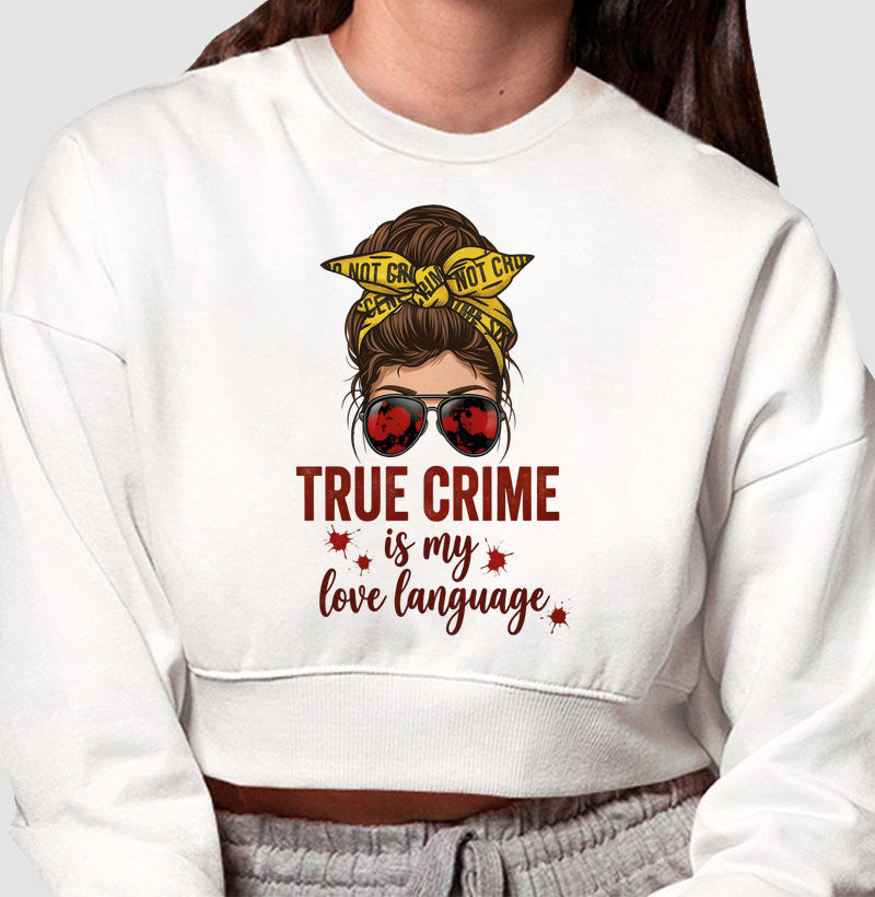 Cropped Moletom Forense - True Crime Is My Love Language | Pop Forense