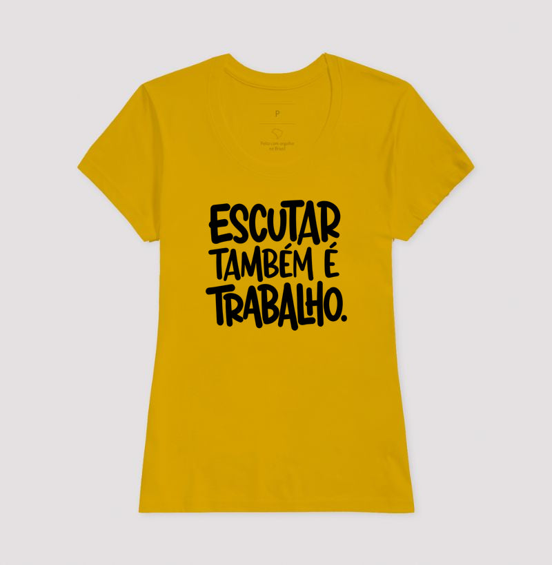 Camiseta Escutar Também É Trabalho | Valorização da Escuta Clínica