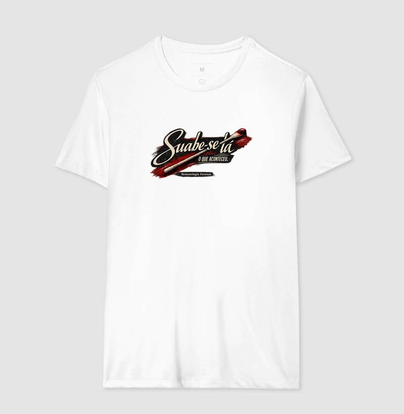 Camiseta Ciências Forenses "Suabe-se Lá O Que Aconteceu" | Hematologia Forense
