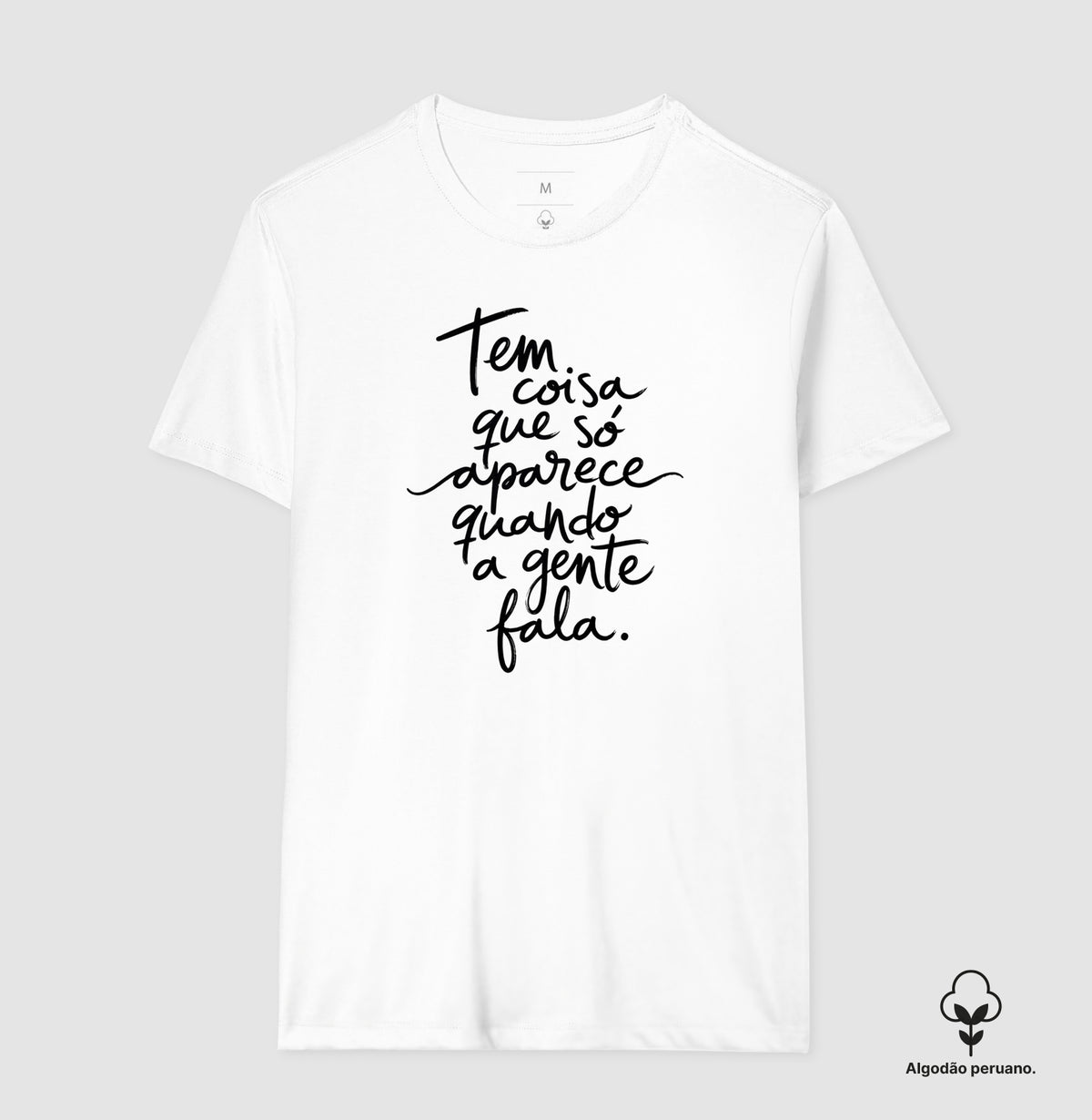 Camiseta Algodão Peruano "Tem Coisa Que Só Aparece Quando A Gente Fala" | A Cura Pela Fala
