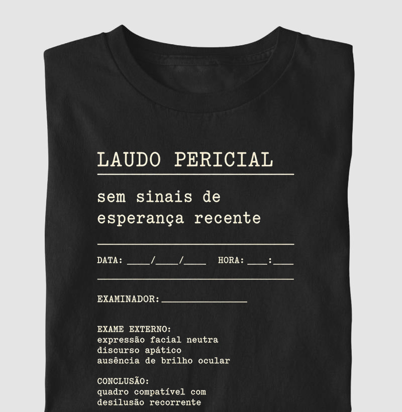 Camiseta "Laudo Pericial" | Sem Sinais de Esperança Recente