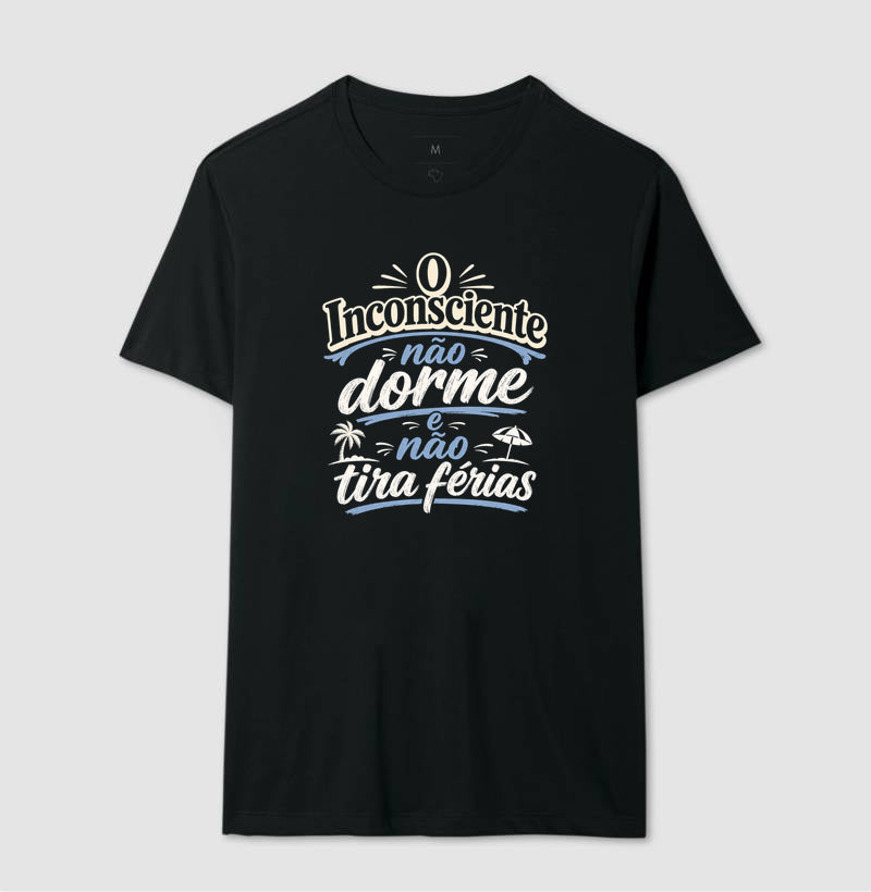 Camiseta "O Inconsciente Não Dorme e Não Tira Férias"