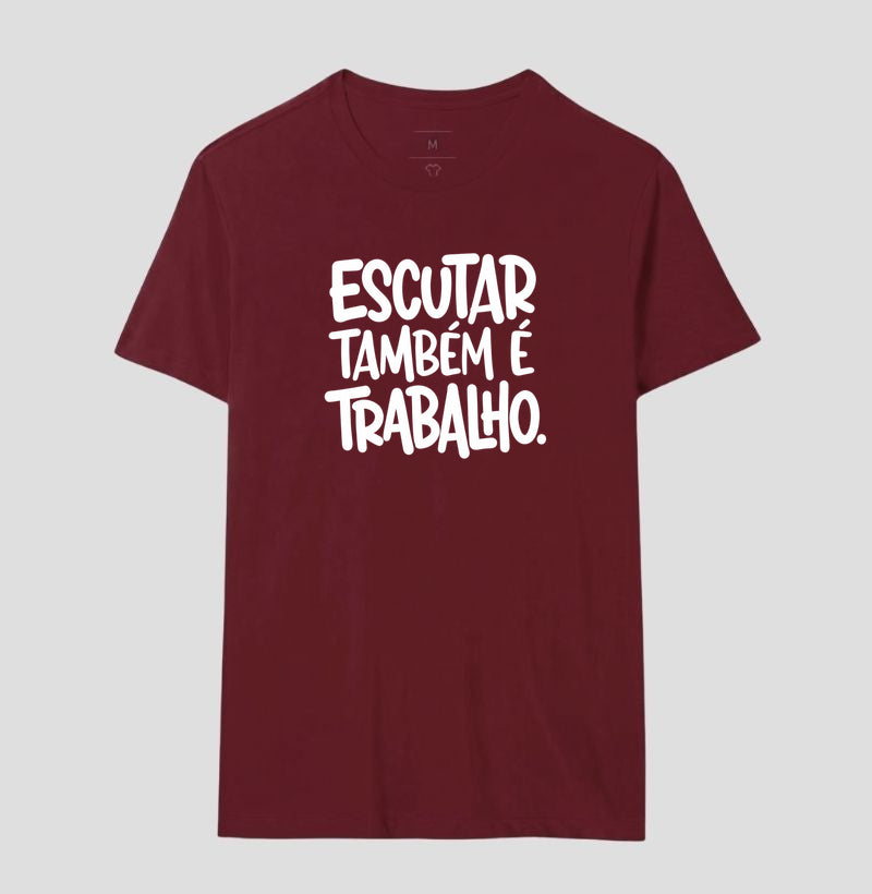 Camiseta Escutar Também É Trabalho | Valorização da Escuta Clínica