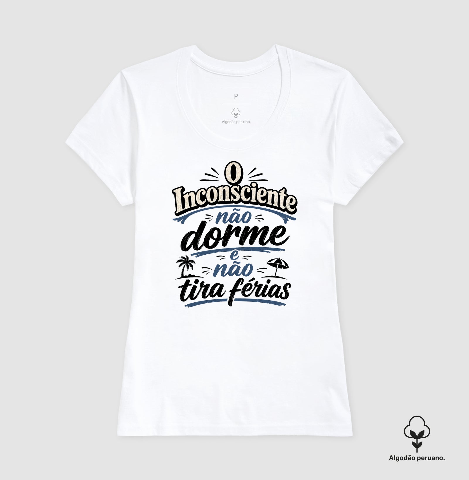 Camiseta Algodão Peruano "O Inconsciente Não Dorme e Não Tira Férias"