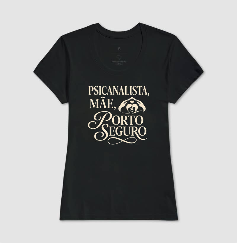 Camiseta "Psicanalista, Mãe, Porto Seguro" | A Sustentação do Afeto