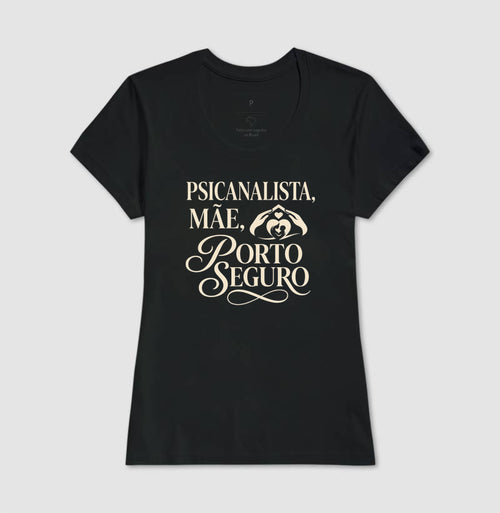 Camiseta "Psicanalista, Mãe, Porto Seguro" | A Sustentação do Afeto