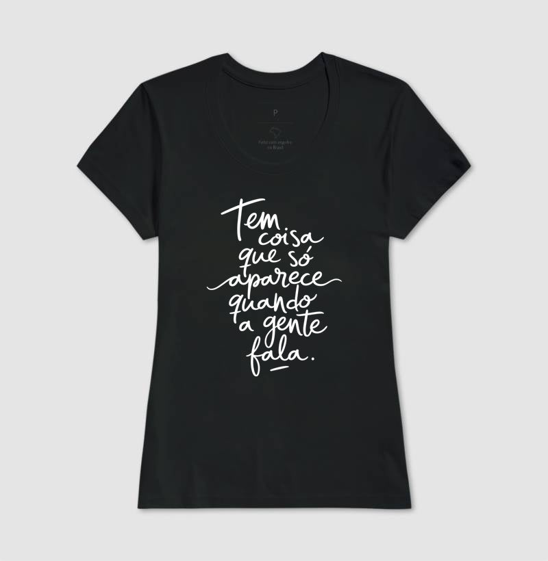 Camiseta "Tem Coisa Que Só Aparece Quando A Gente Fala" | A Cura Pela Fala
