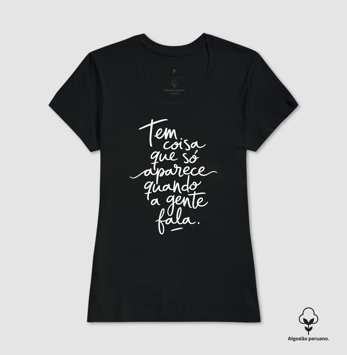 Camiseta Algodão Peruano "Tem Coisa Que Só Aparece Quando A Gente Fala" | A Cura Pela Fala