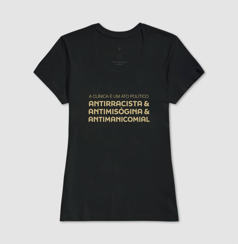 Camiseta "A Clínica é um Ato Político" | Antirracista, Antimisógina e Antimanicomial