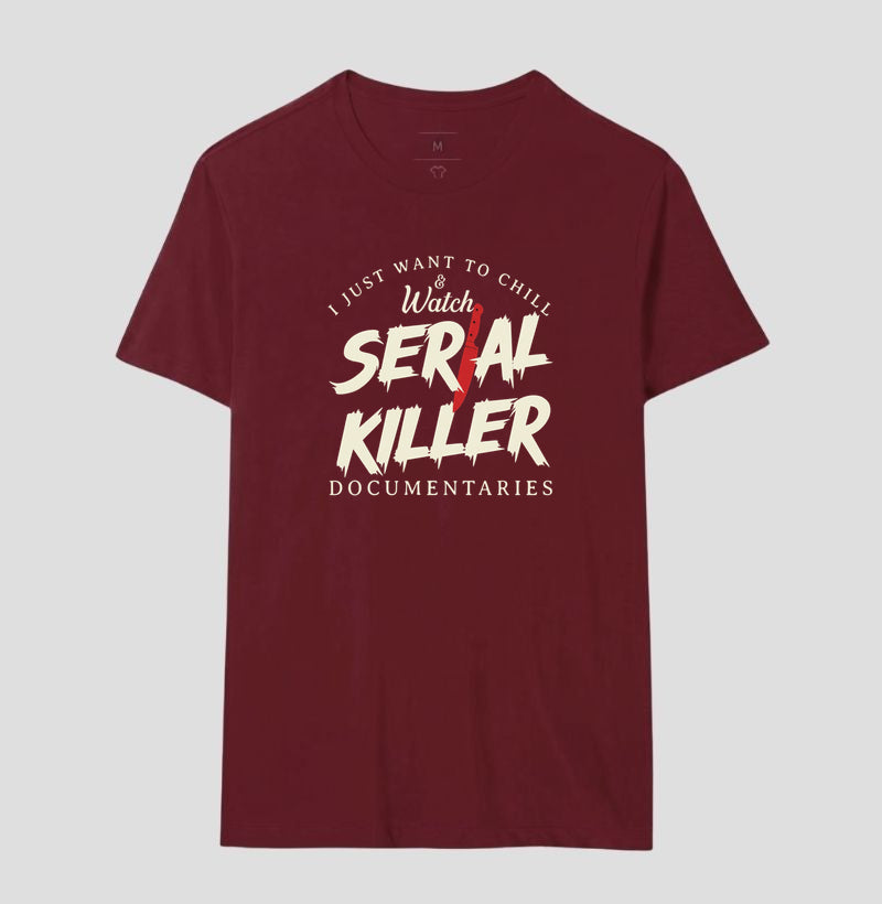 Camiseta "I Just Want To Chill & Watch Serial Killer Documentaries" | Relax & Maratona