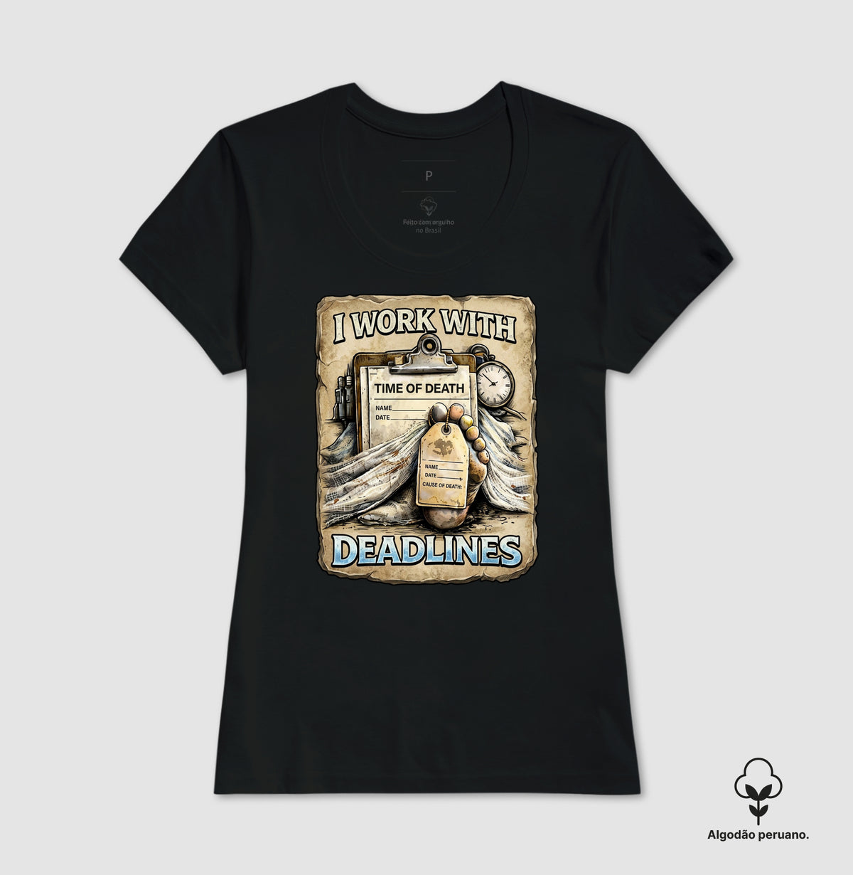 Camiseta Algodão Peruano I Work With Deadlines | Humor Forense
