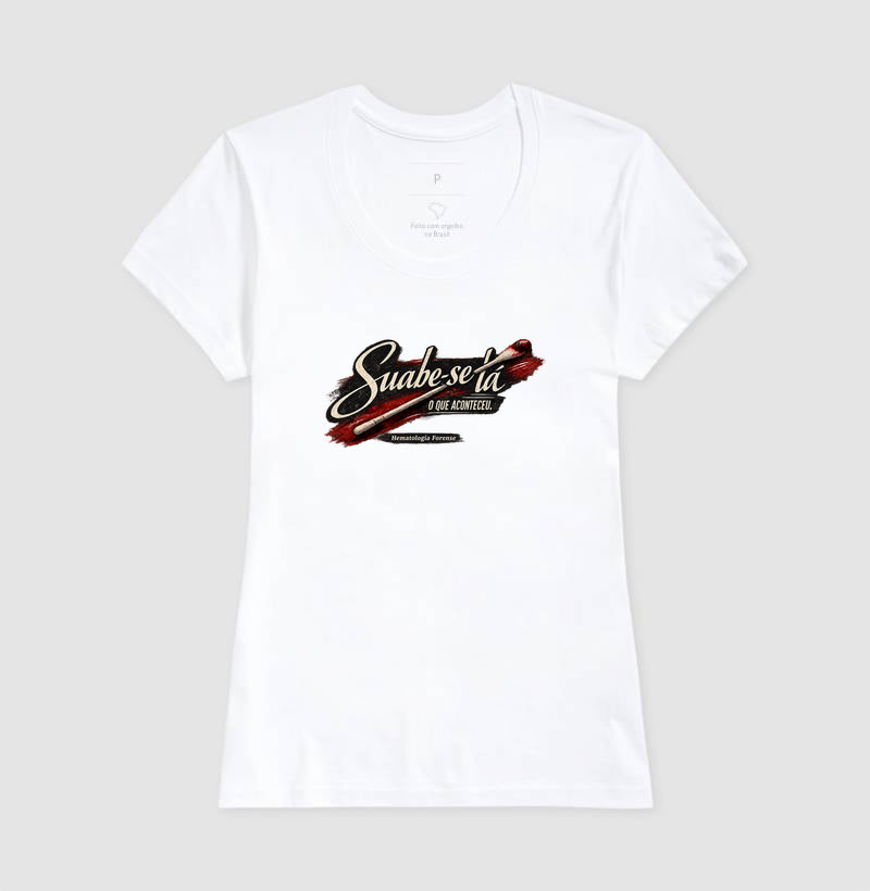 Camiseta Ciências Forenses "Suabe-se Lá O Que Aconteceu" | Hematologia Forense