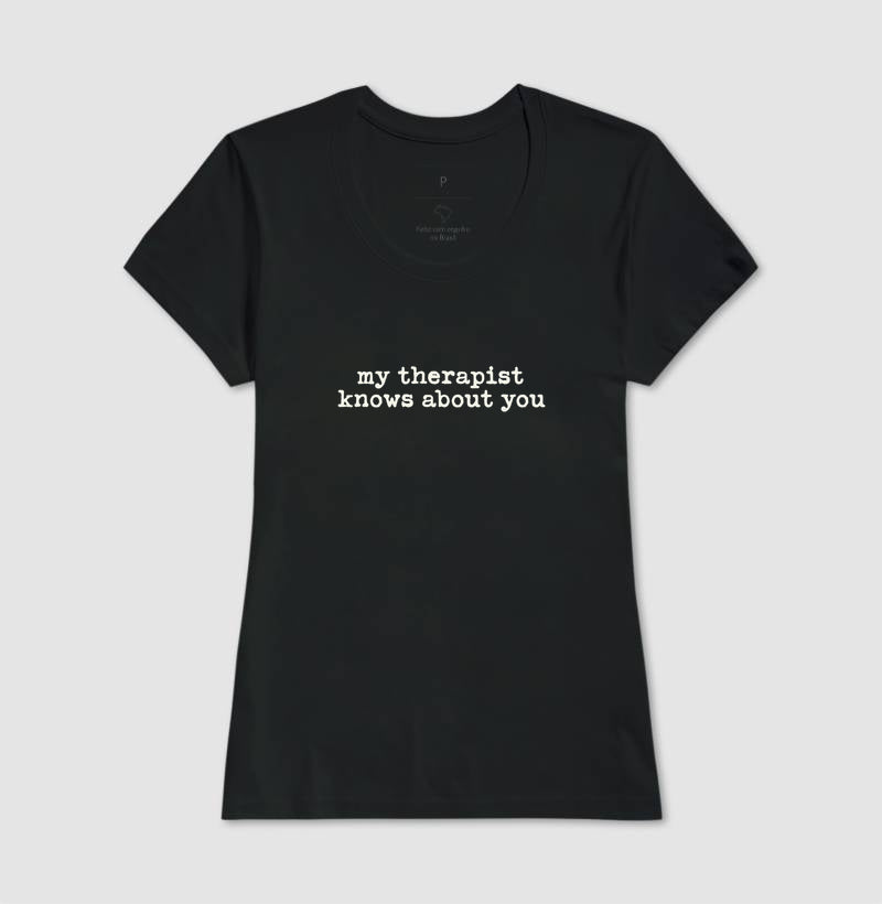 Camiseta Humor Terapia - "my therapist knows about you" | Moda Intelectual