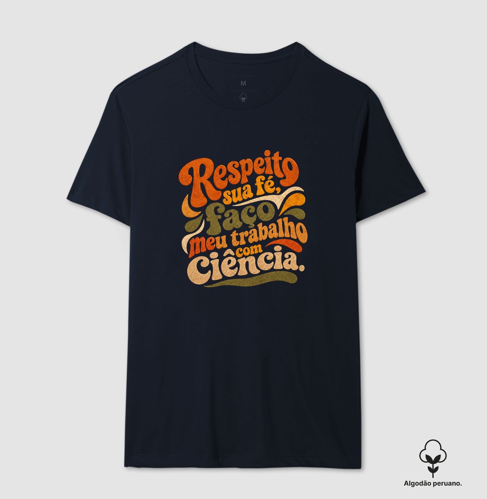 Camiseta Algodão Peruano "Respeito sua fé, faço meu trabalho com Ciência." | Estética Retro 70s